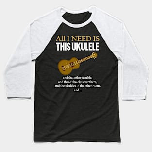 All I Need Is This Ukulele Baseball T-Shirt